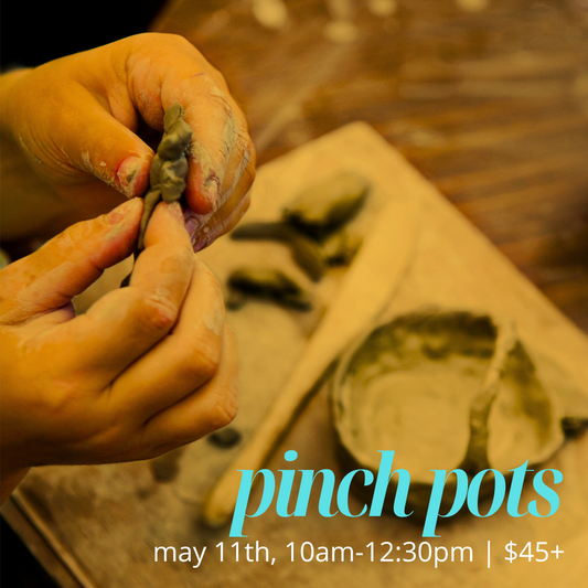 Pinch Pots | May 11th 10am-12:30pm