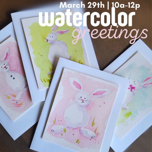 Watercolor Greetings | March 29th 10a-12p