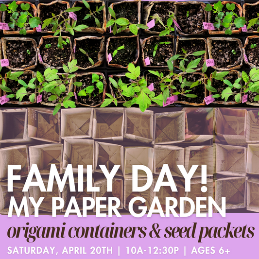 My Paper Garden! | Family Day April 20th, 10am-12:30pm