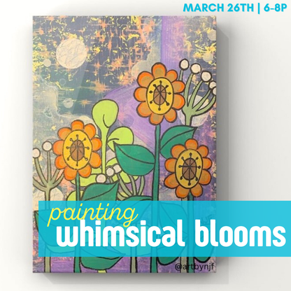 Whimsical Blooms | March 26, 6-8p