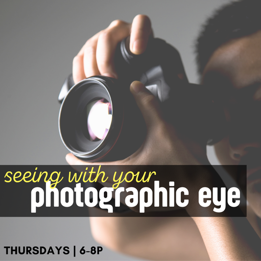 The Photographic Eye | Thursdays, 6-8pm