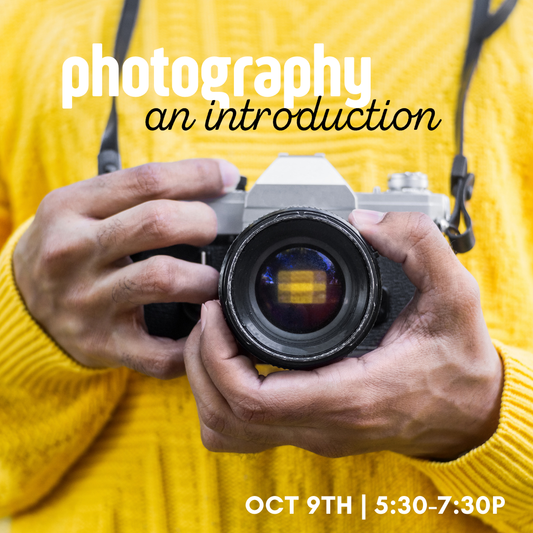 Intro to Photography | Oct 9th 5:30-7:30pm