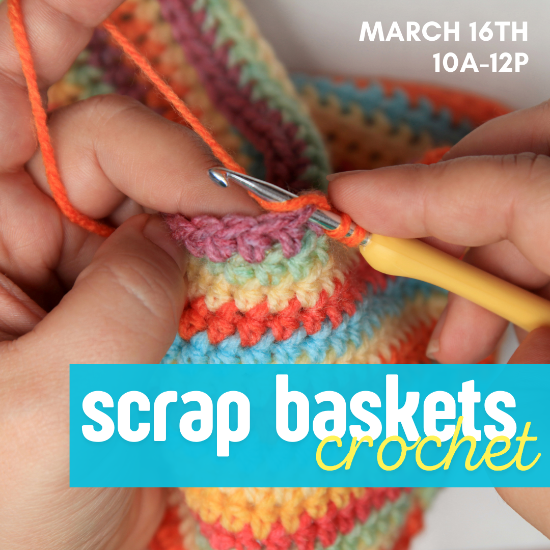 Crochet Scrap Basket | March 16th 10a-12p