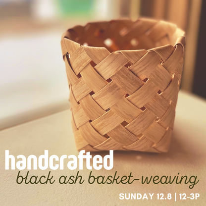 Basket Weaving: Black Ash Plaited Basket | Dec 8th, 12-3p