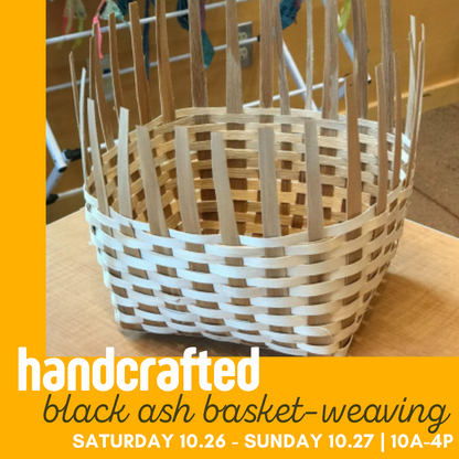 Basket Weaving: Black Ash Small Basket | Oct 26th + Oct 27th, 10a-4p